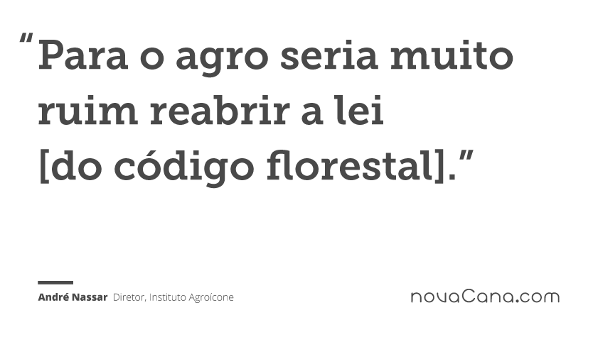 Para o agro seria muito ruim reabrir a lei [do código florestal]