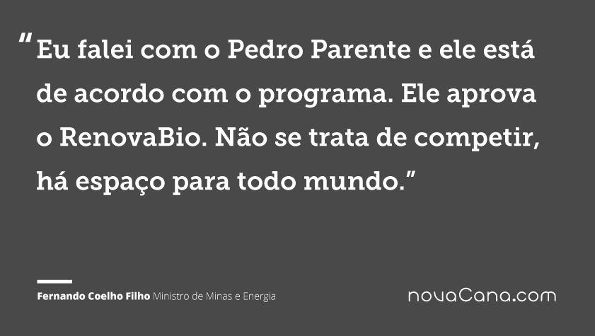 Eu falei com o Pedro Parente e ele está de acordo com o programa. Ele aprova o RenovaBio. Não se trata de competir, há espaço para todo mundo.