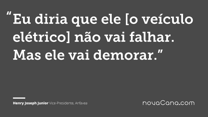Eu diria que ele [o veículo elétrico] não vai falhar. Mas ele vai demorar