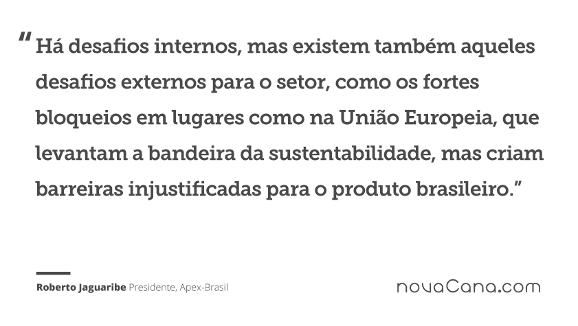 Há desafios internos, mas existem também aqueles desafios externos para o setor, como os fortes bloqueios em lugares como na União Europeia, que levantam a bandeira da sustentabilidade, mas criam barreiras injustificadas para o produto brasileiro.