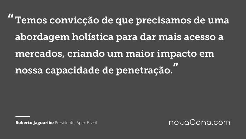 Temos convicção de que precisamos de uma abordagem holística para dar mais acesso a mercados, criando um maior impacto em nossa capacidade de penetração.