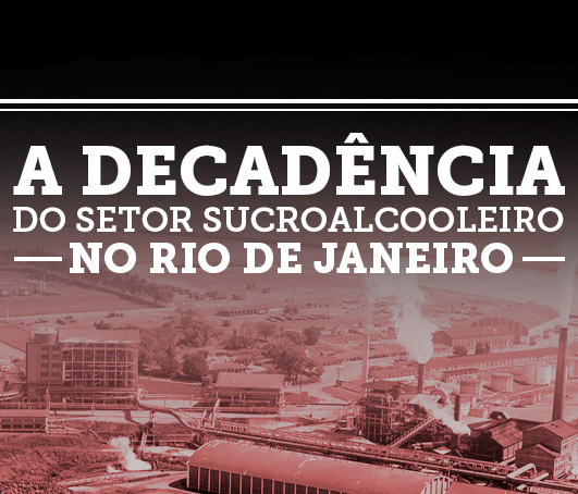 A decadência do setor sucroalcooleiro do Rio de Janeiro